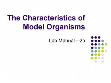 The Characteristics of Model Organisms