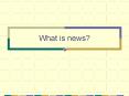 What is news? PowerPoint PPT Presentation