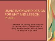 USING BACKWARD DESIGN FOR UNIT AND LESSON PLANS