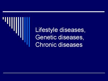 Lifestyle diseases, Genetic diseases, Chronic diseases