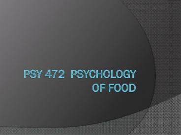 PsY 472 Psychology of Food