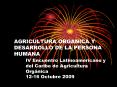 AGRICULTURA ORGANICA Y DESARROLLO DE LA PERSONA HUMANA IV Encuentro Latinoamericano y del Caribe de Agricultura Org PowerPoint PPT Presentation