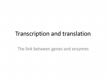 Transcription and translation