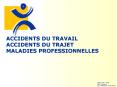 ACCIDENTS DU TRAVAIL ACCIDENTS DU TRAJET MALADIES PROFESSIONNELLES PowerPoint PPT Presentation