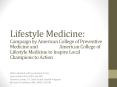 Lifestyle Medicine: Campaign by American College of Preventive Medicine and           American College of Lifestyle Medicine to Inspire Local Champions to Action PowerPoint PPT Presentation