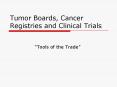 Tumor Boards, Cancer Registries and Clinical Trials PowerPoint PPT Presentation