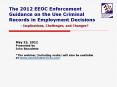 The 2012 EEOC Enforcement Guidance on the Use Criminal Records in Employment Decisions - Implications, Challenges, and Changes? PowerPoint PPT Presentation