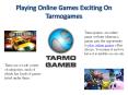 Playing Online Games Exciting On Tarmogames PowerPoint PPT Presentation