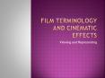 FILM TERMINOLOGY AND CINEMATIC EFFECTS PowerPoint PPT Presentation