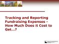 Tracking and Reporting Fundraising Expenses - How Much Does it Cost to Get PowerPoint PPT Presentation