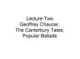 Lecture Two Geoffrey Chaucer, The Canterbury Tales; Popular Ballads PowerPoint PPT Presentation