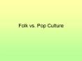 Folk vs. Pop Culture PowerPoint PPT Presentation