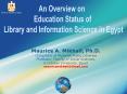 An Overview on Library and Information Science Education Status in Egypt PowerPoint PPT Presentation