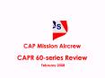 CAP Mission Aircrew CAPR 60-series Review February 2008 PowerPoint PPT Presentation