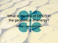 What is the role of OPEC in the geopolitics of energy? PowerPoint PPT Presentation