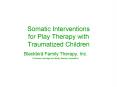 Somatic Interventions for Play Therapy with Traumatized Children PowerPoint PPT Presentation