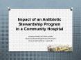 Impact of an Antibiotic Stewardship Program in a Community Hospital PowerPoint PPT Presentation