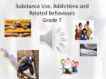 Substance Use, Addictions and Related Behaviours Grade 7 PowerPoint PPT Presentation