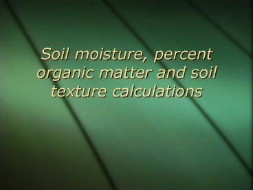 Soil moisture, percent organic matter and soil texture calculations