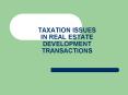 TAXATION ISSUES IN REAL ESTATE DEVELOPMENT TRANSACTIONS PowerPoint PPT Presentation