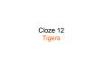 Cloze 12 Tigers PowerPoint PPT Presentation