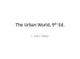 The Urban World, 9th Ed. PowerPoint PPT Presentation