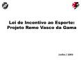 Lei de Incentivo ao Esporte: Projeto Remo Vasco da Gama PowerPoint PPT Presentation