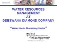 WATER RESOURCES MANAGEMENT AT DEBSWANA DIAMOND COMPANY   PowerPoint PPT Presentation