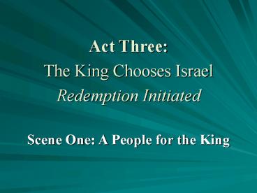 Act Three: The King Chooses Israel Redemption Initiated