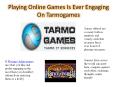 Playing Online Games Is Ever Engaging On Tarmogames PowerPoint PPT Presentation