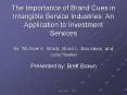 The Importance of Brand Cues in Intangible Service Industries: An Application to Investment Services By: Michael K. Brady, Brian L. Bourdeau, and Julia Heskel PowerPoint PPT Presentation