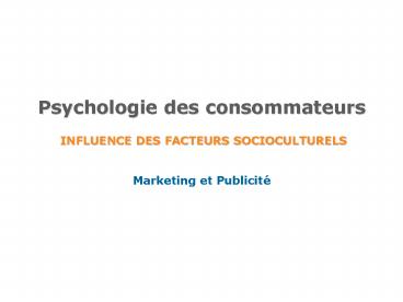 Psychologie des consommateurs  INFLUENCE DES FACTEURS SOCIOCULTURELS