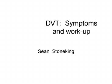 DVT: Symptoms and work-up