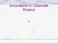 Innovations in Corporate Finance PowerPoint PPT Presentation