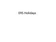 ERS Holidays PowerPoint PPT Presentation