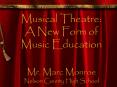 Musical Theatre: A New Form of Music Education  Mr. Marc Monroe Nelson County High School PowerPoint PPT Presentation