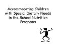 Accommodating Children with Special Dietary Needs in the School Nutrition Programs PowerPoint PPT Presentation