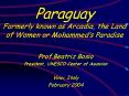 Paraguay Formerly known as Arcadia, the Land of Women or Mohammed PowerPoint PPT Presentation