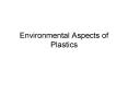 Environmental Aspects of Plastics PowerPoint PPT Presentation