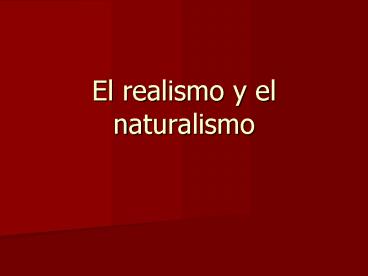 El realismo y el naturalismo