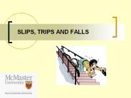 SLIPS, TRIPS AND FALLS