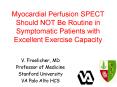 Myocardial Perfusion SPECT Should NOT Be Routine in Symptomatic Patients with Excellent Exercise Capacity PowerPoint PPT Presentation