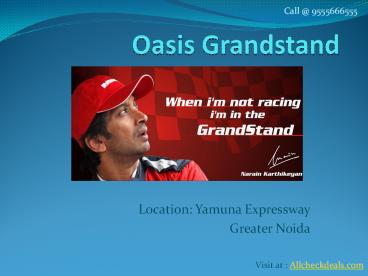 Oasis Grandstand Yamuna Expressway Call @9555666555