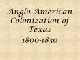 Anglo American Colonization of Texas PowerPoint PPT Presentation