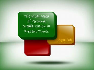 The Vital Need of Ground Stabilization at Present Times