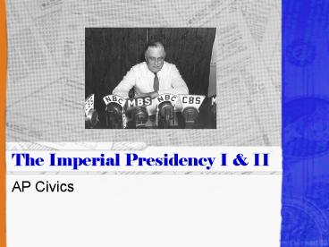 The Imperial Presidency I