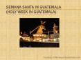 Semana Santa in Guatemala (Holy Week in Guatemala) PowerPoint PPT Presentation