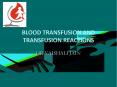 BLOOD TRANSFUSION AND TRANSFUSION REACTIONS PowerPoint PPT Presentation