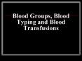 Blood Groups, Blood Typing and Blood Transfusions PowerPoint PPT Presentation