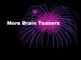 More Brain Teasers PowerPoint PPT Presentation